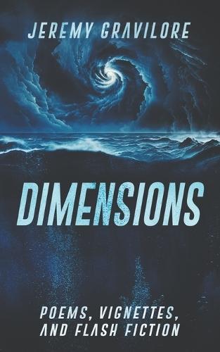 Dimensions: Poems, Vignettes, and Flash Fiction