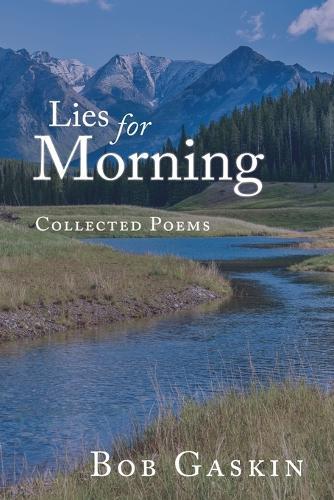 Lies for Morning: Collected Poems
