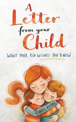A Letter from Your Child What Your Kid Wishes You Knew About
