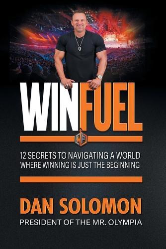 Winfuel: 12 Secrets to Navigating a World Where Winning Is Just the Beginning