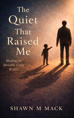 The Quiet That Raised Me: Healing the invisible child within