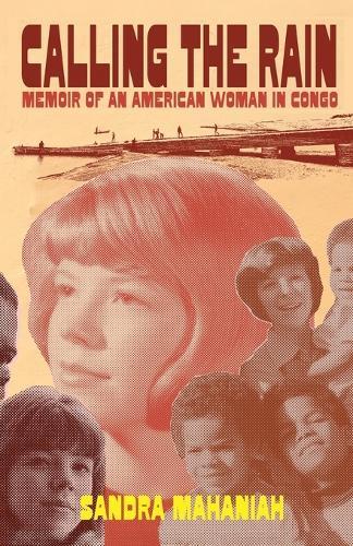 Calling the Rain: A Memoir of an American Woman in Congo