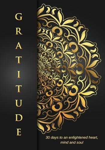Gratitude: 30 Days to an Enlightened Heart, Mind and Soul.