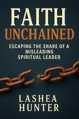 Faith Unchained: Escaping the Snare of a Misleading Spiritual Leader