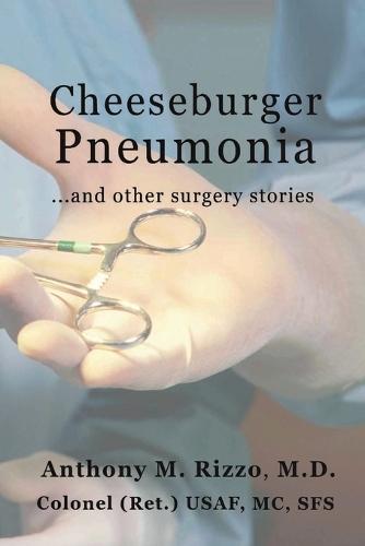 Cheeseburger Pneumonia...: ...And Other Surgery Stories