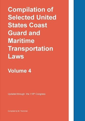 Compilation of Selected United States Coast Guard and Maritime Transportation Laws Vol 4