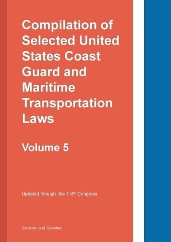 Compilation of Selected United States Coast Guard and Maritime Transportation Laws Vol 5