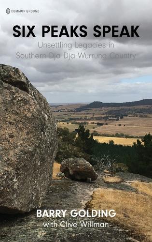 Six Peaks Speak: Unsettling Legacies in Southern Dja Dja Wurrung Country