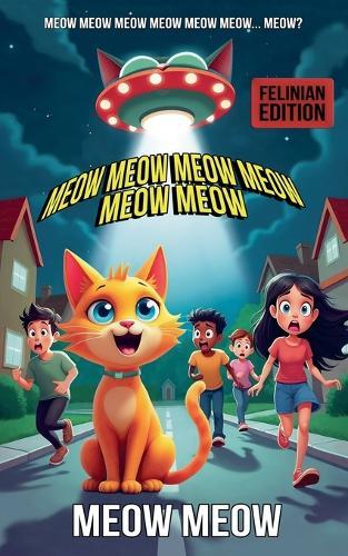 Meow Meow Meow Meow Meow Meow: My Cat Came from Outer Space FELINIAN EDITION