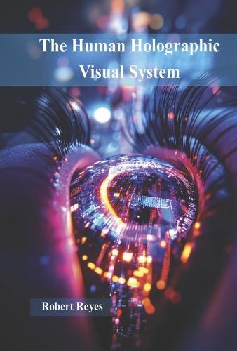 The Human Holographic Visual System