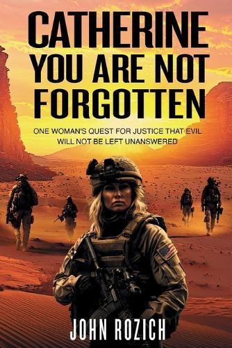 Catherine, You Are Not Forgotten: One Woman's Quest for Justice That Evil Will Not Be Left Unanswered