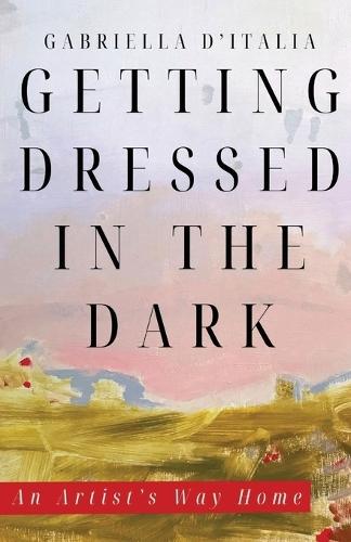 Getting Dressed in the Dark: An Artist's Way Home