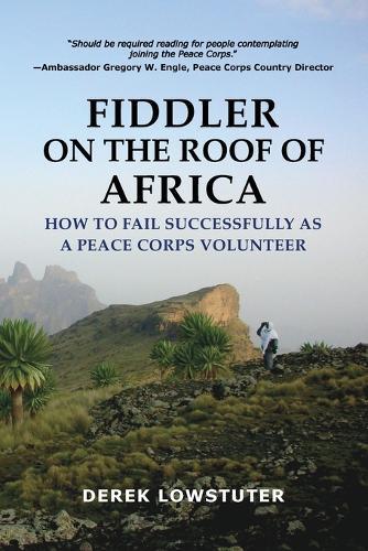 Fiddler on the Roof of Africa: How to Fail Successfully as a Peace Corps Volunteer