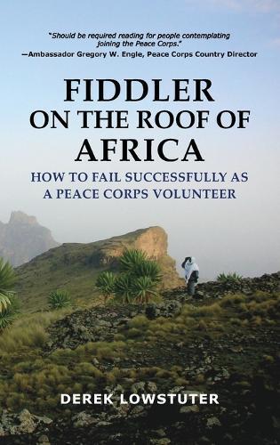 Fiddler on the Roof of Africa: How to Fail Successfully as a Peace Corps Volunteer