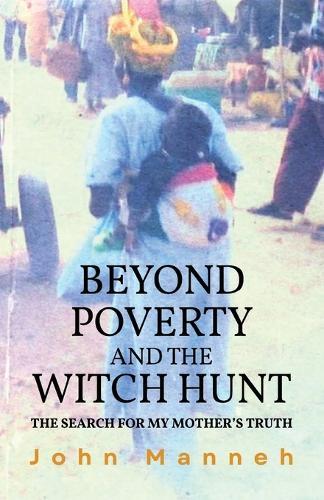 Beyond Poverty and the Witch Hunt: The Search for my Mother's Truth
