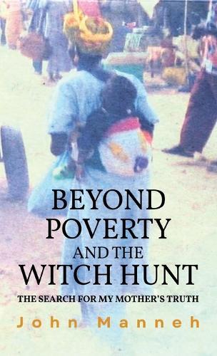 Beyond Poverty and the Witch Hunt: The Search for my Mother's Truth