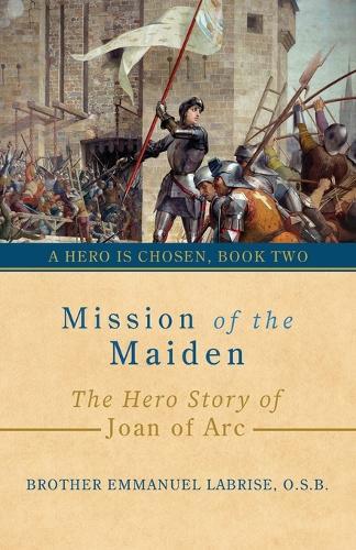 Mission of the Maiden: The Hero Story of Joan of Arc