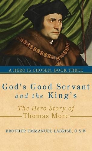 God's Good Servant and the King's: The Hero Story of Thomas More