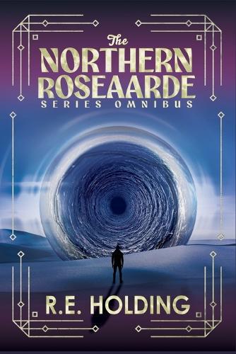 The Northern Roseaarde Series Omnibus: Dystopian Second World Fantasy