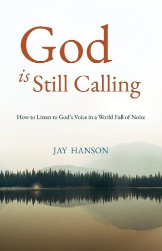 God is Still Calling: How to Listen to God's Voice in a World Full of Noise