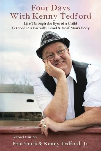 Four Days with Kenny Tedford: Life Through the Eyes of a Child Trapped in a Partially Blind & Deaf Man's Body