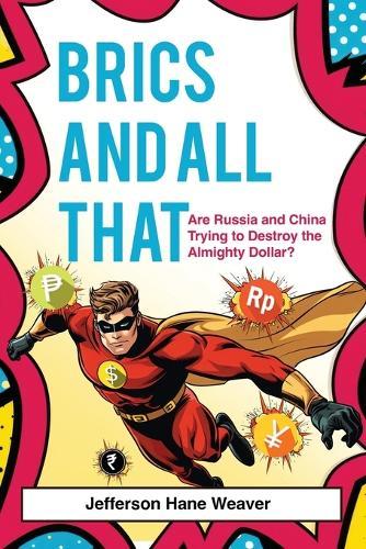 BRICS and All That: Are Russia and China Trying to Destroy the Almighty Dollar?