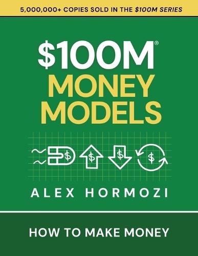 $100m Money Models: How to Make Money