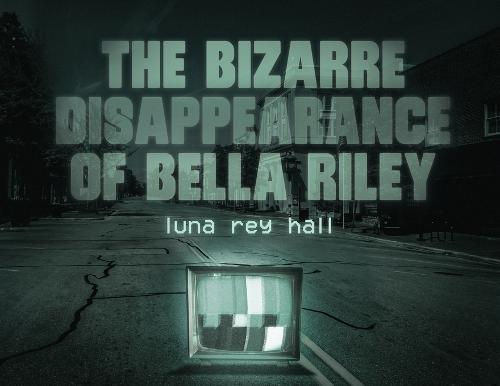 The bizarre disappearance of bella riley