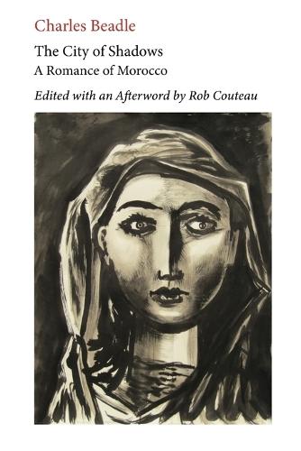 The City of Shadows: A Romance of Morocco. Edited with Annotations and an Afterword by Rob Couteau.