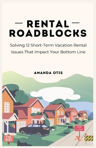 Rental Roadblocks: Solving 12 Short-Term Vacation Rental Issues That Impact Your Bottom Line