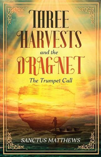 The Three Harvests and the Dragnet: The Trumpet Call