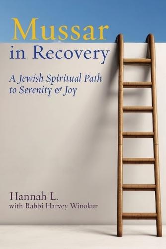 Mussar in Recovery: A Jewish Spiritual Path to Serenity & Joy