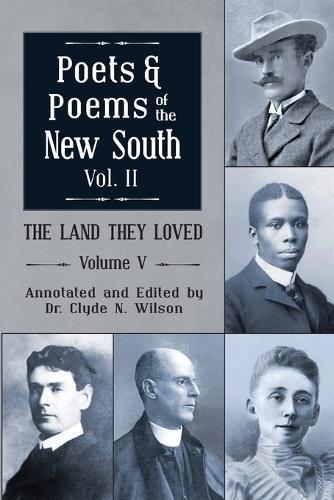 The Land They Loved Volume V: Poets and Poems of the New South, Volume 2