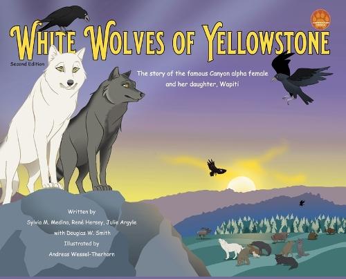 White Wolves of Yellowstone - HB Environmental Heroes - 2nd Edition: The story of the famous Canyon alpha female and her daughter. Wapiti.