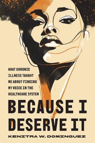 Because I Deserve It: What Chronic Illness Taught Me about Finding My Voice in the Healthcare System