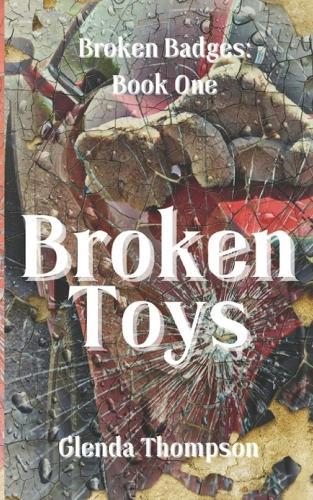 Broken Toys: A Broken Badges Novel