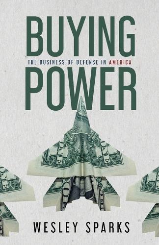 Buying Power: The Business of Defense in America