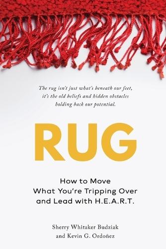 Rug: How to Move What You're Tripping Over and Lead with H.E.A.R.T.