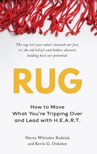 Rug: How to Move What You're Tripping Over and Lead with H.E.A.R.T: How to Move What You're Tripping Over and Lead with H.E.A.R.T