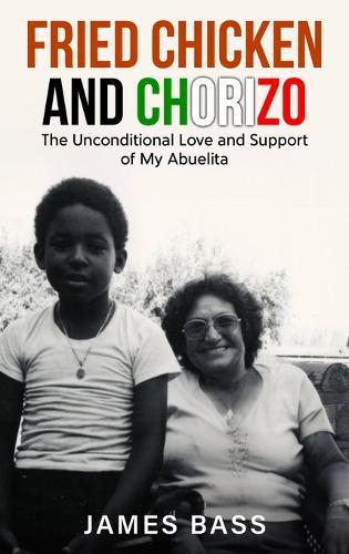 Fried Chicken and Chorizo: The Unconditional Love and Support of My Abuelita