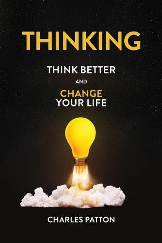 Thinking: Think Better and Change Your Life