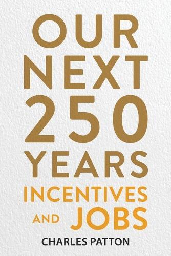 Our Next 250 Years: Incentives and Jobs