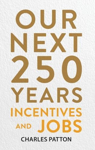 Our Next 250 Years: Incentives and Jobs