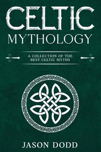 Celtic Mythology: A Collection of the Best Celtic Myths