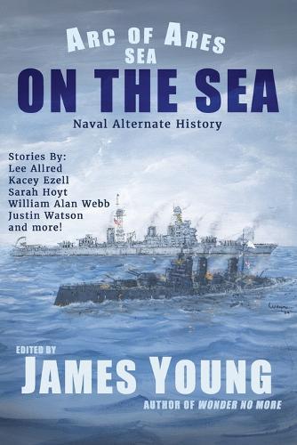 On The Sea: Naval Alternate History