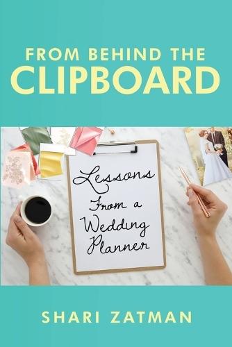 From Behind the Clipboard: Lessons From a Wedding Planner