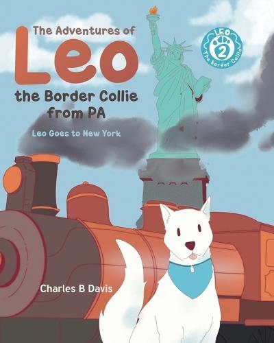 The Adventures of Leo the Border Collie from PA: Leo Goes to New York: Leo the Border Collie Goes to New York