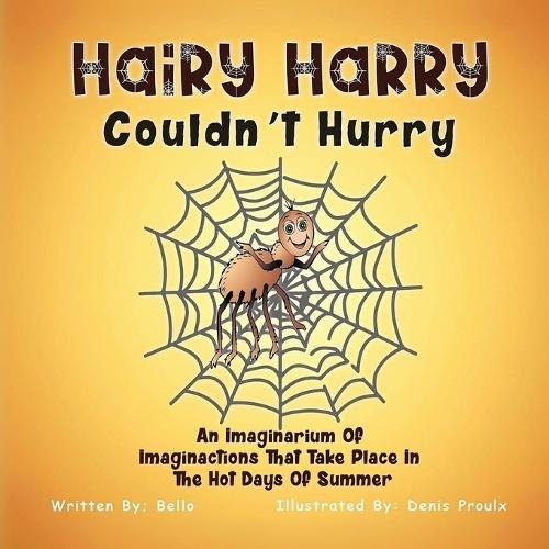Hairy Harry Couldn't Hurry: An Imaginarium Of Imaginactions That Take Place In The Hot Days Of Summer