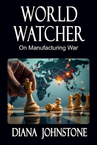 World Watcher: On Manufacturing War