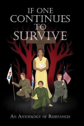 If One Continues to Survive: An Anthology of Resistances